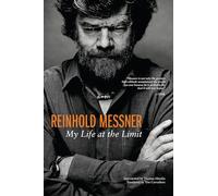Reinhold Messner: My Life at the Limit