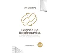 Reinicia tu Fe, Redefine tu Vida - Dios en 17 Días.: Cómo dar un reinicio a tu vida espiritual y empezar de nuevo con Dios.