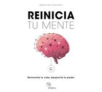 Reinicia tu mente: Reinventa tu vida, despierta tu poder