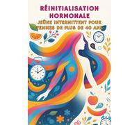 Réinitialisation Hormonale : Jeûne Intermittent pour Femmes de Plus de 40 Ans