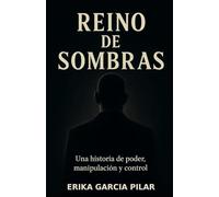REINO DE SOMBRAS: Una historia de poder, manipulación y control.