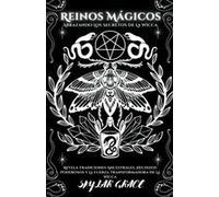 Reinos Mágicos - Abrazando Los Secretos De La Wicca - Revela Tradiciones Ancestrales, Hechizos Poderosos Y La Fuerza Transformadora De La Wicca