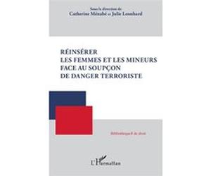 Réinsérer les femmes et les mineurs face au soupçon de danger terroriste Catherine Menabe (Auteur), Julie Leonhard (Auteur)