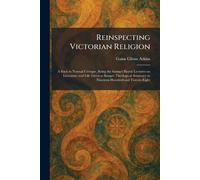 Reinspecting Victorian Religion: A Back to Normal Critique, Being the Samuel Harris Lectures on Literature and Life Given at Bangor Theological Seminary in Nineteen Hundred and Twenty-Eight