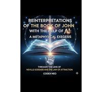 Reinterpretations of the Book of John: A Metaphysical Exegesis through the Lens of Neville Goddard and the Law of Attraction