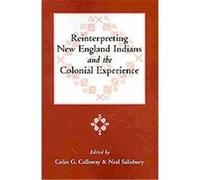 Reinterpreting New England Indians and the Colonial Experience