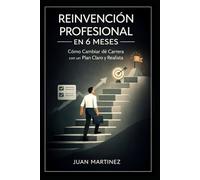 Reinvención Profesional en 6 Meses: Cómo Cambiar de Carrera con un Plan Claro y Realista