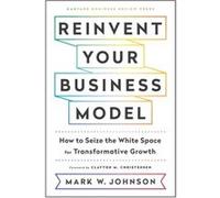 Reinvent Your Business Model by Mark W. Johnson Inconnu (Auteur)