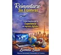Reinventarse sin Fronteras: Como Monetizar desde tu Historia en Cualquier parte del Mundo