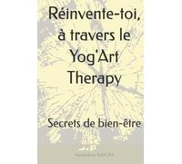 Réinvente-toi, à travers le Yog'Art Therapy: Secrets de bien-être