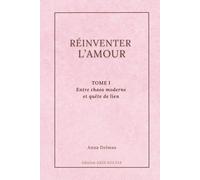 RÉINVENTER L’AMOUR: TOME 1 : Entre chaos moderne et quête de lien pour une liberté intérieure