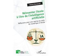 Réinventer l’école à l’ère de l’intelligence artificielle Réflexions pour une reprise en main du numérique à l’école - Ahmed Messaoudi - L'harmattan - broché - Essai