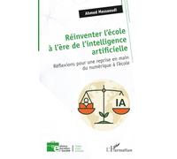 Réinventer l’école à l’ère de l’intelligence artificielle Réflexions pour une reprise en main du numérique à l’école - Ahmed Messaoudi - L'harmattan - broché - Essai