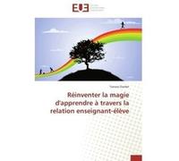 Réinventer la magie d'apprendre à travers la relation enseignant-élève Tamara Ouellet (Auteur)
