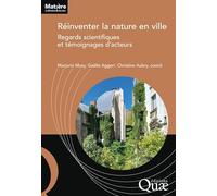 Réinventer la nature en ville: Regards scientifiques et témoignages d'acteurs