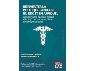 REINVENTER LA POLITIQUE SANITAIRE EN RDC ET EN AFRIQUE: vers un modèle équitable, durable et inclusif pour une souveraineté sanitaire panafricaine