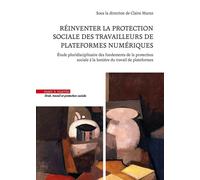 Réinventer la protection sociale des travailleurs de plateformes numériques Étude pluridisciplinaire des fondements de la protection sociale à la lumière du travail de plateformes - Claire Marzo - Mar