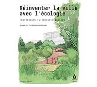 Réinventer la ville avec l'écologie: Frottements interdisciplinaires