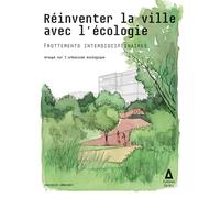 Réinventer la ville avec l'écologie Frottements interdisciplinaires - Groupe sur l'urbanisme écologique - Apogee - broché - Essai