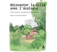 Réinventer la ville avec l'écologie: Frottements interdisciplinaires