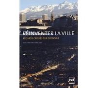 Reinventer la ville-regards croises sur grenoble Daniel Bloch (Auteur)