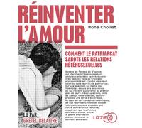 Réinventer l'amour - Comment le patriarcat sabote les relations hétérosexuelles 1 CD audio - Mona Chollet - Lizzie - Univers Audio - Texte lu (CD) - Textes lus CD
