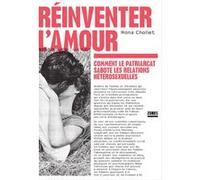 Réinventer l'amour - Comment le patriarcat sabote les relations hétérosexuelles Mona Chollet (Auteur)