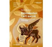 Réinventer L'art Sacré ? Le Groupe De Saint?Luc (1919?1945)