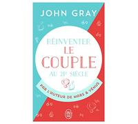 Réinventer le couple au 21ᵉ siècle: Pour une vie entière d'amour et de passion