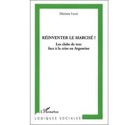 Réinventer Le Marché ? - Les Clubs De Troc Face À La Crise En Argentine