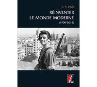 Réinventer le monde moderne - (1900-2015) - Christopher Alan Bayly - Atelier Ed De L' - broché - Essai