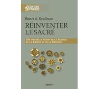 Réinventer le sacré - Une nouvelle vision de la scence, de la raison et de la religion