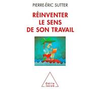 Réinventer le sens de son travail - Pierre-Eric Sutter - Odile Jacob - broché - Essai