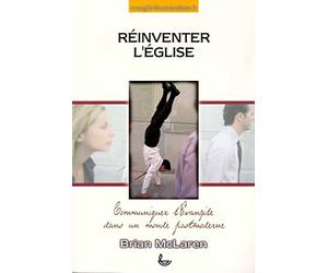 Réinventer l'Eglise : Communiquer l’Évangile dans un monde postmoderne