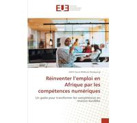 Réinventer l'emploi en Afrique par les compétences numériques: Un guide pour transformer les compétences en revenus durables