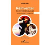 Réinventer l'entrepreneuriat pour refonder l'entreprise Michel Adam (Auteur)