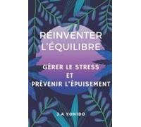 Réinventer Léquilibre: Gérer Le Stress Et Prévenir Lépuisement (French Edition)