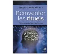 Réinventer Les Rituels - Célébrer Sa Vie Intérieure Par L'écriture