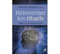 Réinventer les rituels - Célébrer sa vie intérieure par l'écriture Ginette Bureau (Auteur)