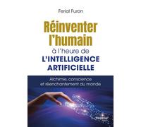 Réinventer l'humain à l'heure de l'intelligence artificielle - Alchimie, conscience et réenchantement du monde - Ferial Furon - Les éditions Trédaniel - ebook (ePub) - Essai
