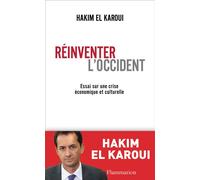 Réinventer l'Occident Essai sur une crise économique et culturelle - Hakim El Karoui - Flammarion - broché - Etude