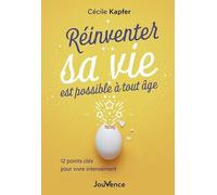 Réinventer Sa Vie Est Possible À Tout Âge - 12 Points Clé Pour Vivre Intensément