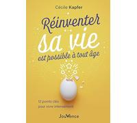 Réinventer sa vie est possible à tout âge: 12 points clés pour vivre intensément