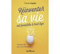 Réinventer sa vie est possible à tout âge 12 points clés pour vivre intensément - Cécile Kapfer - Jouvence - broché - Guide