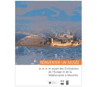 Réinventer Un Musée - Le Musée Des Civilisations De L'europe Et De La Méditerranée À Marseille