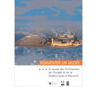 Réinventer Un Musée - Le Musée Des Civilisations De L'europe Et De La Méditerranée À Marseille