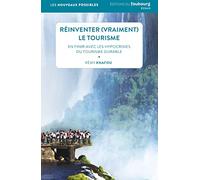 Réinventer (vraiment) le tourisme: En finir avec les hypocrisies du tourisme durable