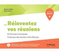 Réinventez vos réunions: En finir avec la réunionite : 5 clés pour des réunions enfin efficaces