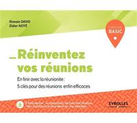Réinventez vos réunions En finir avec la réunionite : 5 clés pour des réunions enfin efficaces - Romain David - Eyrolles - broché - Guide