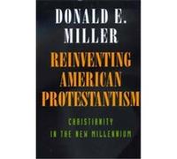 Reinventing American Protestantism Donald E. Miller (Auteur)